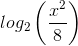 log_{2}\left ( \frac{x^{2}}{8} \right )