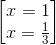 \begin{bmatrix} x=1\\x=\frac{1}{3} \end{bmatrix}