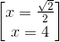 \begin{bmatrix} x=\frac{\sqrt{2}}{2}\\ x=4 \end{bmatrix}