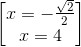 \begin{bmatrix} x=-\frac{\sqrt{2}}{2}\\ x=4 \end{bmatrix}