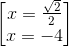 \begin{bmatrix} x=\frac{\sqrt{2}}{2}\\ x=-4 \end{bmatrix}