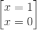 \begin{bmatrix} x=1\\x=0 \end{bmatrix}