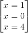 \begin{bmatrix} x=1\\x=0 \\ x=4 \end{bmatrix}