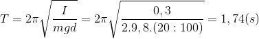 T = 2\pi \sqrt{\frac{I}{mgd}}= 2\pi \sqrt{\frac{0,3}{2.9,8.(20:100)}}=1,74 (s)