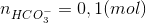 n_{HCO_{3}^{-}} = 0,1 (mol)