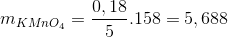 m_{KMnO_{4}} = \frac{0,18}{5}.158= 5,688