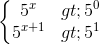 \left\{\begin{matrix} 5^{x}>5^{0}\\5^{x+1}>5 ^{1} \end{matrix}\right.