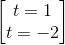 \begin{bmatrix} t=1\\t=-2 \end{bmatrix}