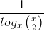 \frac{1}{log_{x}\left ( \frac{x}{2} \right )}