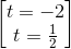 \begin{bmatrix} t=-2\\t=\frac{1}{2} \end{bmatrix}