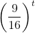 \left ( \frac{9}{16} \right )^{^{t}}