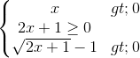 \left\{\begin{matrix} x>0\\2x+1\geq 0 \\ \sqrt{2x+1}-1>0 \end{matrix}\right.