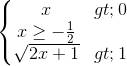 \left\{\begin{matrix} x>0\\x\geq -\frac{1}{2} \\ \sqrt{2x+1}>1 \end{matrix}\right.