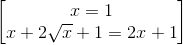 \begin{bmatrix} x=1\\ x+2\sqrt{x}+1=2x+1 \end{bmatrix}