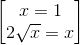 \begin{bmatrix} x=1\\ 2\sqrt{x}= x \end{bmatrix}