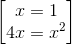 \begin{bmatrix} x=1\\ 4x= x^{2} \end{bmatrix}