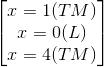 \begin{bmatrix} x=1(TM)\\x=0(L) \\ x=4(TM) \end{bmatrix}