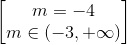 \begin{bmatrix} m = -4\\m\in (-3 ,+\infty ) \end{bmatrix}