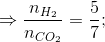 \Rightarrow \frac{n_{H_{2}}}{n_{CO_{2}}} = \frac{5}{7};