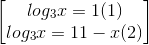 \begin{bmatrix} log_{3}x=1(1)\\ log_{3}x =11-x(2) \end{bmatrix}