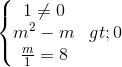 \left\{\begin{matrix} 1\neq 0\\ m^{2}-m>0 \\ \frac{m}{1}=8 \end{matrix}\right.