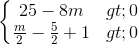 \left\{\begin{matrix} 25-8m>0\\ \frac{m}{2}-\frac{5}{2}+1>0 \end{matrix}\right.