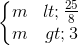 \left\{\begin{matrix} m<\frac{25}{8}\\m>3 \end{matrix}\right.