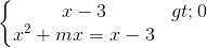 \left\{\begin{matrix} x-3>0\\x^{2}+mx =x-3 \end{matrix}\right.