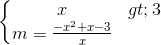 \left\{\begin{matrix} x>3\\m=\frac{-x^{2}+x-3}{x} \end{matrix}\right.