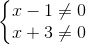 \left\{\begin{matrix} x-1\neq 0\\ x+3\neq 0 \end{matrix}\right.