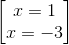 \begin{bmatrix} x= 1\\x= -3 \end{bmatrix}