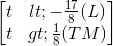 \begin{bmatrix} t<-\frac{17}{8}(L)\\ t>\frac{1}{8}(TM) \end{bmatrix}