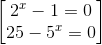 \begin{bmatrix} 2^{x}-1=0\\25-5^{x}=0 \end{bmatrix}