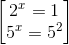 \begin{bmatrix} 2^{x}=1\\5^{x}=5^{2} \end{bmatrix}