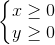 \left\{\begin{matrix}x\geq 0\\y\geq 0\end{matrix}\right.