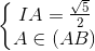 \left\{\begin{matrix}IA=\frac{\sqrt{5}}{2}\\A\in (AB)\end{matrix}\right.