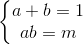 \left\{\begin{matrix} a+b=1\\ab=m \end{matrix}\right.