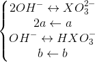 \left\{\begin{matrix} 2OH^{-}\leftrightarrow XO_{3}^{2-}\\ 2a\leftarrow a \\OH^{-}\leftrightarrow HXO_{3}^{-} \\b\leftarrow b \end{matrix}\right.