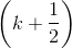 \left ( k+\frac{1}{2} \right )