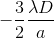 -\frac{3}{2}\frac{\lambda D}{a}