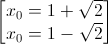 \begin{bmatrix}x_{0}=1+\sqrt{2}\\x_{0}=1-\sqrt{2}\end{bmatrix}