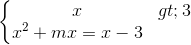 \left\{\begin{matrix} x>3\\x^{2}+mx=x-3 \end{matrix}\right.