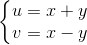 \left\{\begin{matrix} u=x+y\\v=x-y \end{matrix}\right.