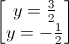 \begin{bmatrix}y=\frac{3}{2}\\y=-\frac{1}{2}\end{bmatrix}