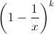 \left(1-\frac{1}{x}\right)^{k}