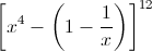 \left[x^{4}-\left(1-\frac{1}{x}\right)\right]^{12}