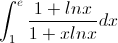 \int_{1}^{e}\frac{1+lnx}{1+xlnx}dx