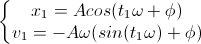 \left\{\begin{matrix}x_{1}=Acos(t_{1}\omega+\phi)\\v_{1}=-A\omega(sin(t_{1}\omega)+\phi)\end{matrix}\right.