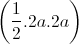 \left(\frac{1}{2}.2a.2a\right)