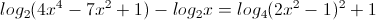 log_{2}(4x^{4}-7x^{2}+1)-log_{2}x=log_{4}(2x^{2}-1)^{2}+1